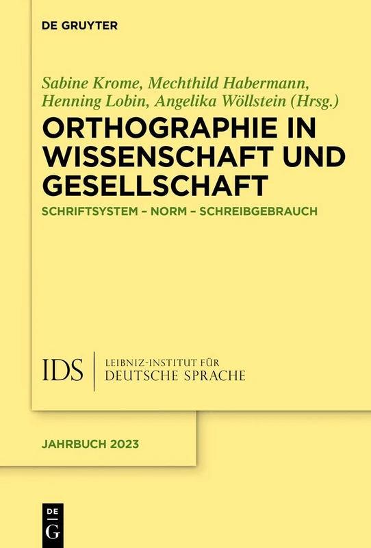Orthographie in Wissenschaft Und Gesellschaft: Schriftsystem - Norm - Schreibgebrauch: 2023 (Jahrbuch Des Instituts Für Deutsche Sprache)
