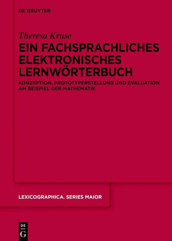 Ein Fachsprachliches Elektronisches Lernwörterbuch: Konzeption, Prototyperstellung Und Evaluation Am Beispiel Der Mathematik: 168 (Lexicographica. Series Maior)