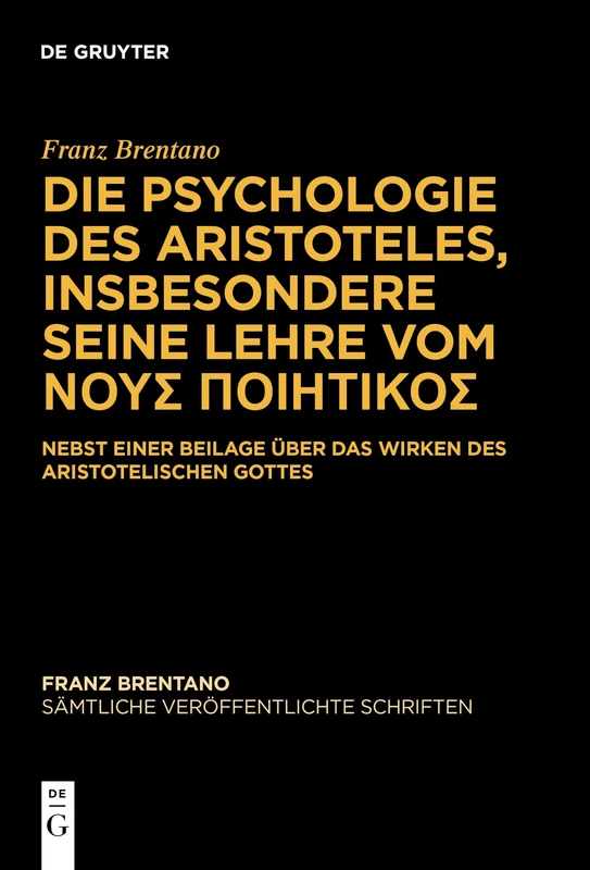Die Psychologie Des Aristoteles, Insbesondere Seine Lehre Vom ΝΟΥΣ ΠΟΙΗΤΙΚΟΣ: Nebst Einer Beilage Über Das Wirken Des Aristotelischen Gottes