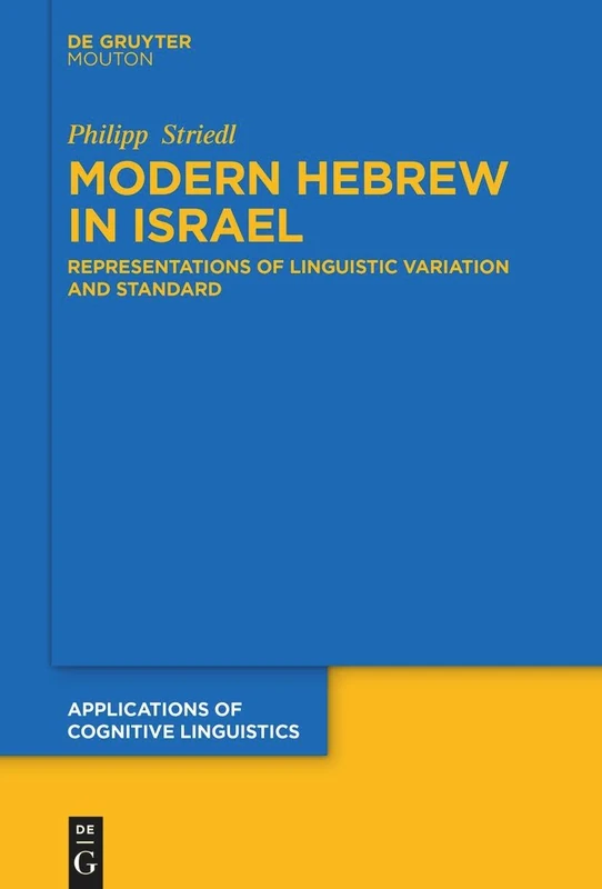 Modern Hebrew in Israel: Representations of Linguistic Variation and Standard: 57 (Applications of Cognitive Linguistics [ACL], 57)