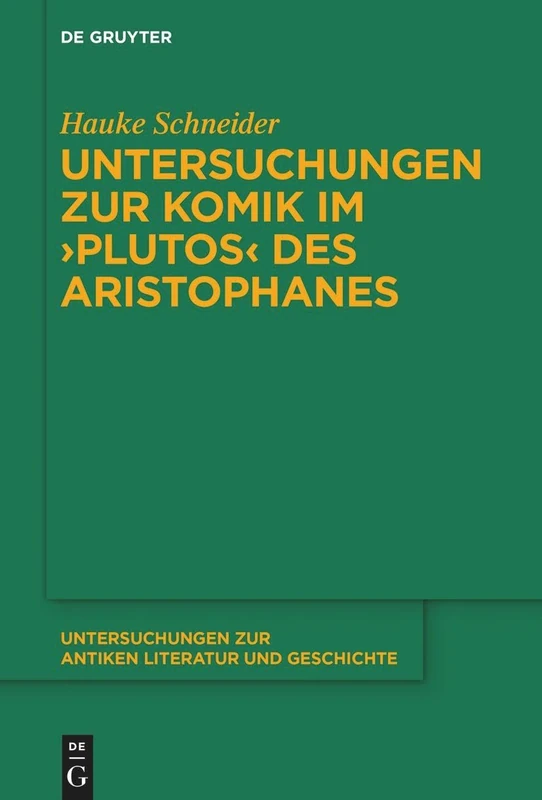 Untersuchungen Zur Komik Im >Plutos: 159 (Untersuchungen Zur Antiken Literatur Und Geschichte)