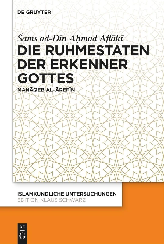 Die Ruhmestaten Der Erkenner Gottes: Manāqeb Al-ʿĀrefīn: 345 (Islamkundliche Untersuchungen)