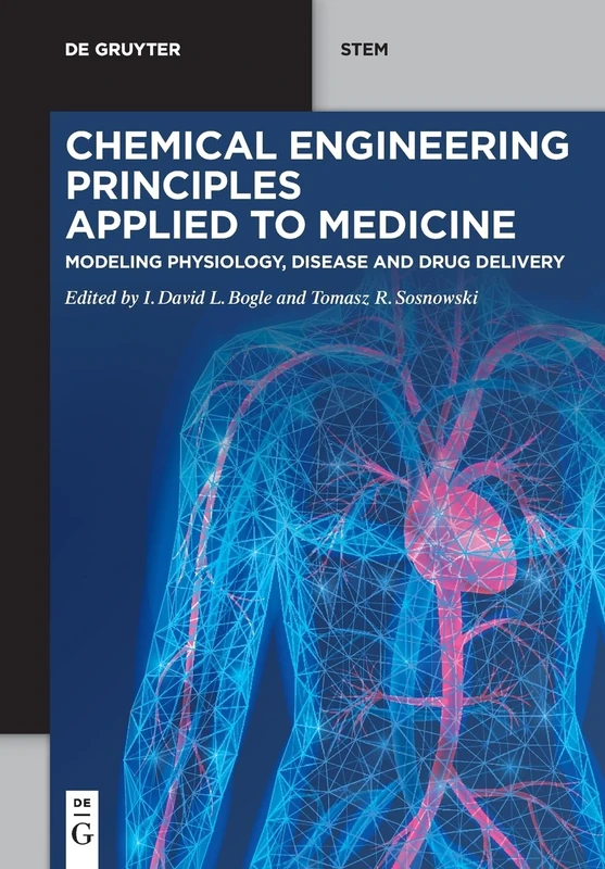 Chemical Engineering Principles Applied to Medicine: Modeling Physiology, Disease and Drug Delivery (De Gruyter STEM)