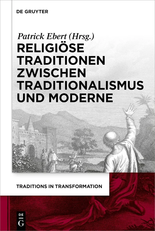 Religiöse Traditionen Zwischen Traditionalismus Und Moderne: 3 (Traditions in Transformation. Thinking with Theology)