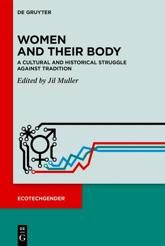 Women and Their Body: A Cultural and Historical Struggle Against Tradition (EcoTechGender, 1)
