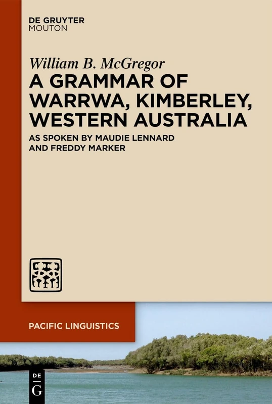 A Grammar of Warrwa, Kimberley, Western Australia: As spoken by Maudie Lennard and Freddy Marker: 671 (Pacific Linguistics [PL], 671) - Image 1