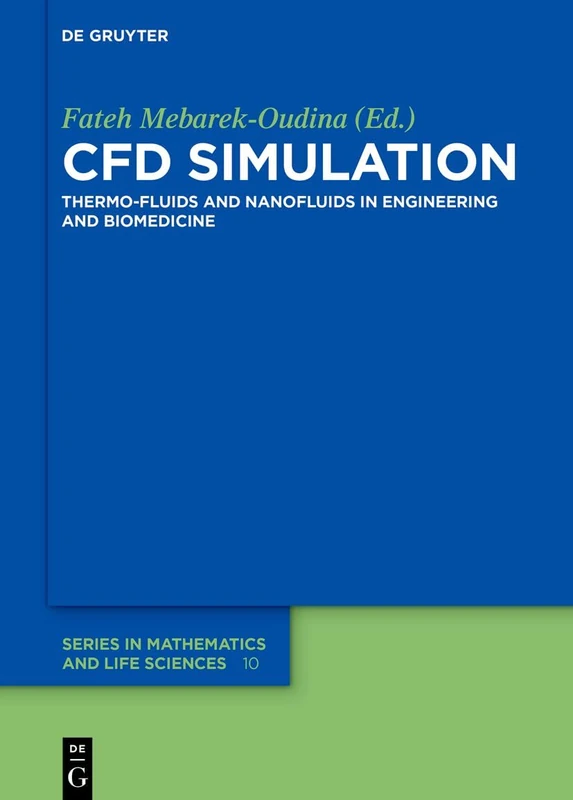 CFD Simulation: Thermo-Fluids and Nanofluids in Engineering and Biomedicine: 10 (De Gruyter Series in Mathematics and Life Sciences, 10)