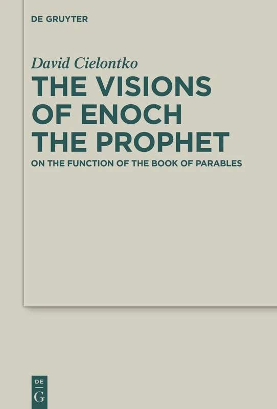 The Visions of Enoch the Prophet: On the Function of the Book of Parables (Deuterocanonical and Cognate Literature Studies, 62)
