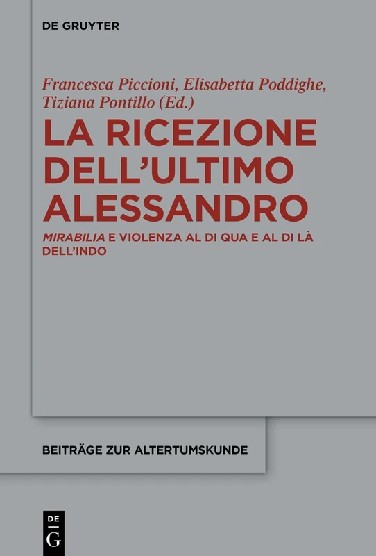 La Ricezione Dell'ultimo Alessandro: Mirabilia E Violenza Al Di Qua E Al Di Là Dell'indo: 417 (Beiträge Zur Altertumskunde)