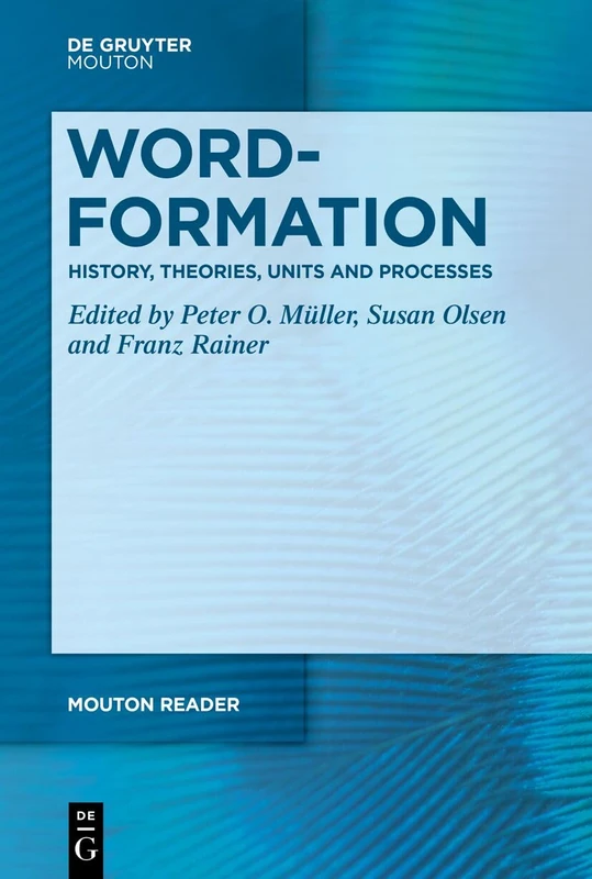Word-Formation - History, Theories, Units and Processes (Mouton Reader)