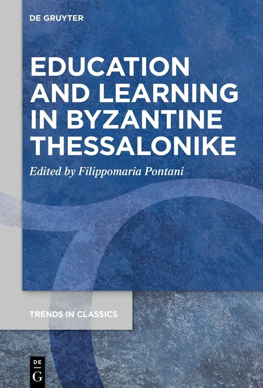 Education and Learning in Byzantine Thessalonike: 164 (Trends in Classics - Supplementary Volumes, 164)