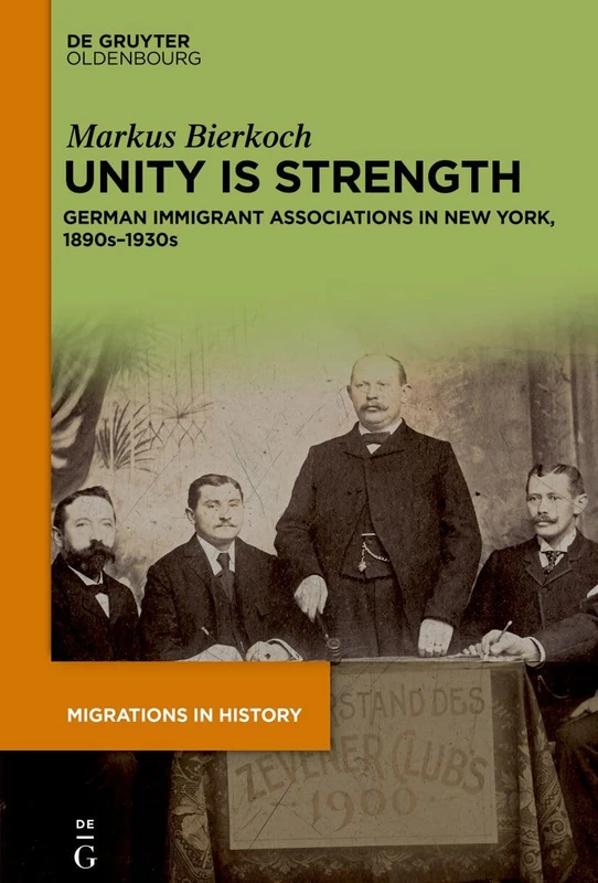 Unity is Strength: German Immigrant Associations in New York, 1890s–1930s: 6 (Migrations in History, 6)