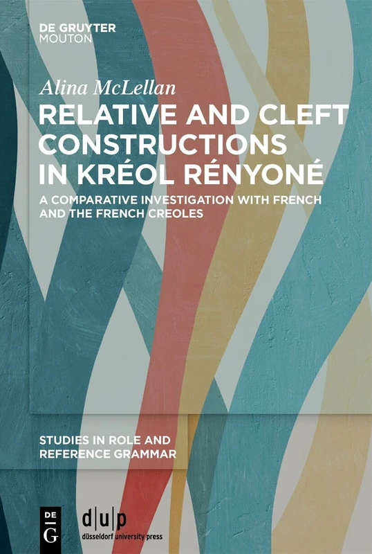 Relative and cleft constructions in Kréol Rényoné: A comparative investigation with French and the French Creoles: 3 (Studies in Role and Reference Grammar, 3)