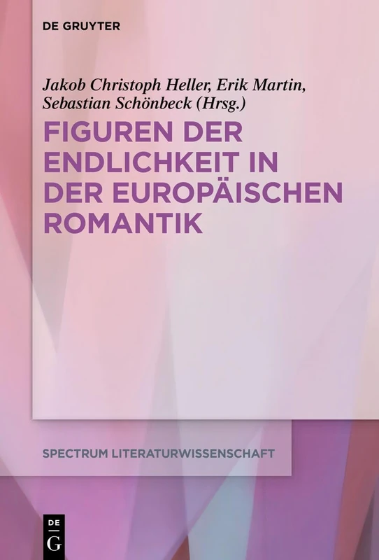 Figuren Der Endlichkeit in Der Europäischen Romantik: 85 (Spectrum Literaturwissenschaft / Spectrum Literature)