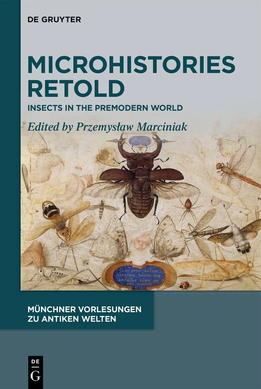 Microhistories Retold: Insects in the Premodern World (Münchner Vorlesungen zu Antiken Welten, 8)