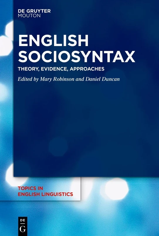 English Sociosyntax: Theory, Evidence, Approaches: 116 (Topics in English Linguistics [TiEL], 116)