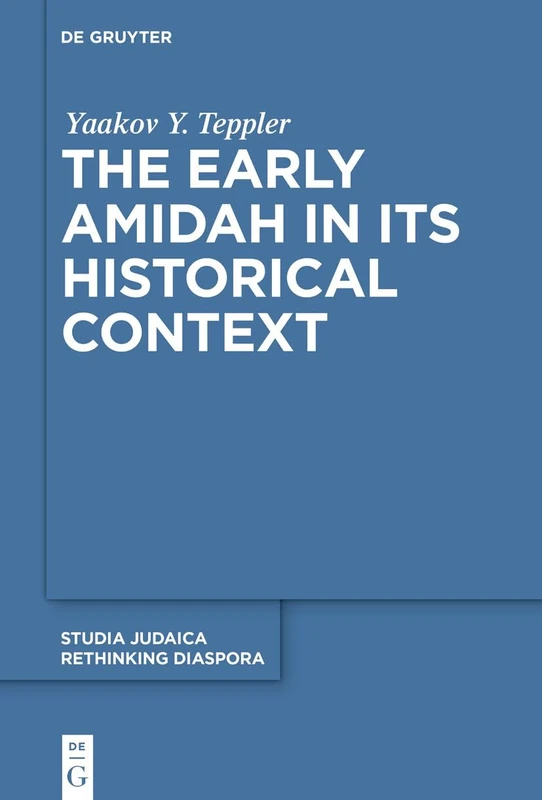 The Early Amidah in Its Historical Context (Rethinking Diaspora, 7)