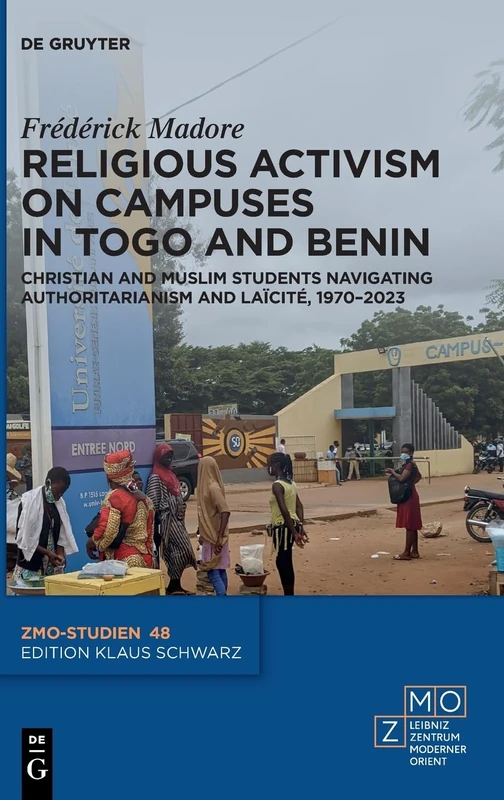 Religious Activism on Campuses in Togo and Benin: Christian and Muslim Students Navigating Authoritarianism and Laïcité, 1970–2023: 48 (ZMO-Studien, 48)