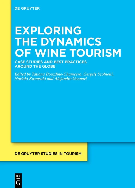 Exploring the Dynamics of Wine Tourism: Case Studies and Best Practices Around the Globe (De Gruyter Studies in Tourism, 13) - Image 1