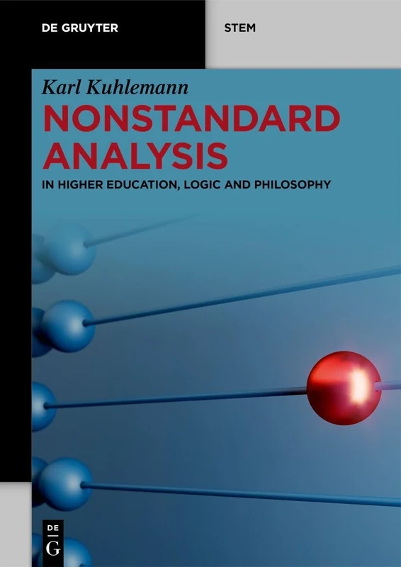 Nonstandard Analysis: In Higher Education, Logic and Philosophy (De Gruyter STEM)