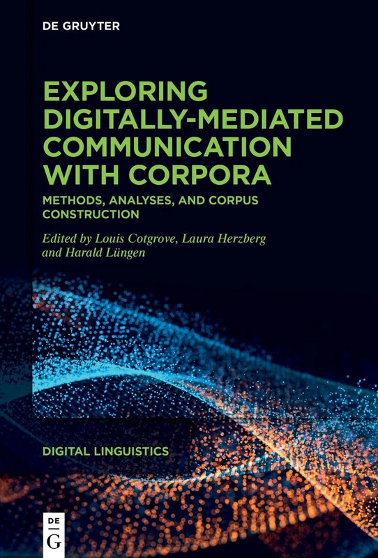 Exploring digitally-mediated communication with corpora: Methods, analyses, and corpus construction: 2 (Digital Linguistics, 2)
