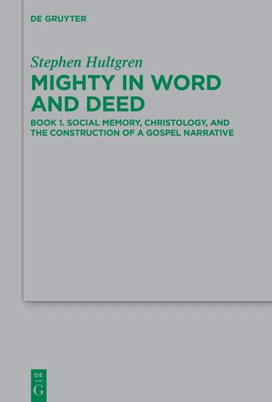 Mighty in Word and Deed: Book 1. Social Memory, Christology, and the Construction of a Gospel Narrative: 270 (Beihefte zur Zeitschrift fur die Neutestamentliche Wissenschaft, 270/I)