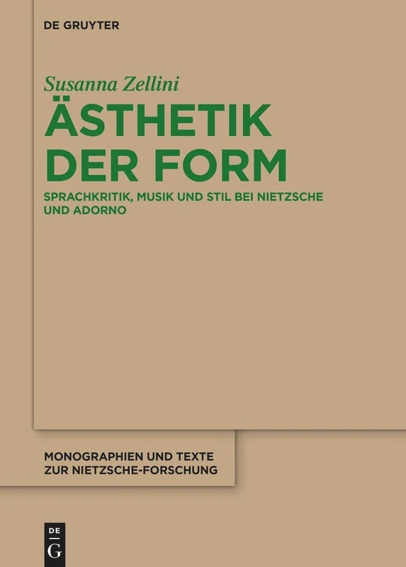 Ästhetik Der Form: Sprachkritik, Musik Und Stil Bei Nietzsche Und Adorno: 81 (Monographien Und Texte Zur Nietzsche-Forschung)