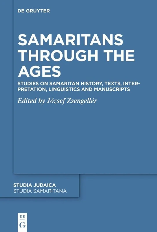 Samaritans Through the Ages: Studies on Samaritan History, Texts, Interpretation, Linguistics and Manuscripts: 14 (Studia Samaritana, 14)