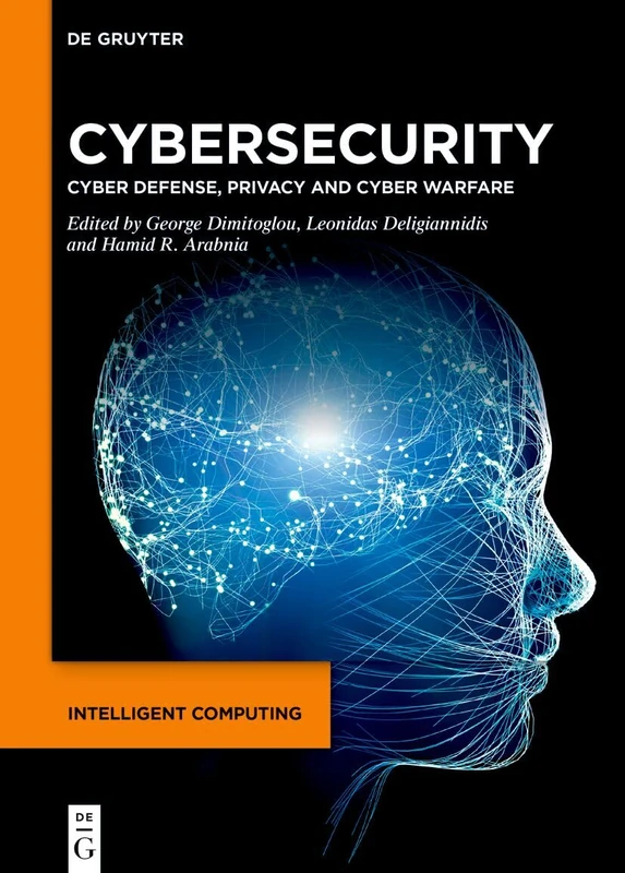 Cybersecurity: Cyber Defense, Privacy and Cyber Warfare (Intelligent Computing, 4)