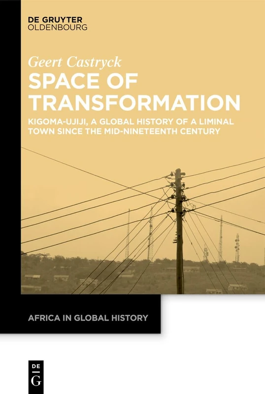 Space of Transformation: Kigoma-Ujiji, a Global History of a Liminal Town since the Mid-Nineteenth Century: 11 (Africa in Global History, 11) - Image 1