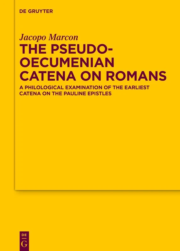 The Pseudo-Oecumenian Catena on Romans: A philological examination of one of the earliest catena on the Pauline Epistles: 196 (Texte und ... der Altchristlichen Literatur, 196)
