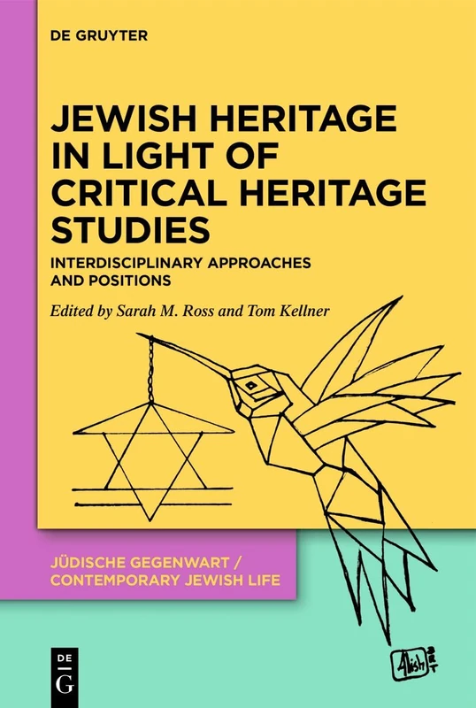 Jewish Heritage in Light of Critical Heritage Studies: Interdisciplinary Approaches and Positions (Jüdische Gegenwart / Contemporary Jewish Life, 1)
