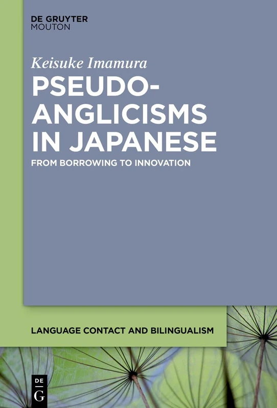 Pseudo-Anglicisms in Japanese: From Borrowing to Innovation (Language Contact and Bilingualism [LCB], 35)