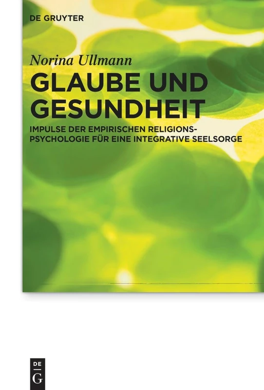 Glaube Und Gesundheit: Impulse Der Empirischen Religionspsychologie Für Eine Integrative Seelsorge: 31 (Praktische Theologie Im Wissenschaftsdiskurs)