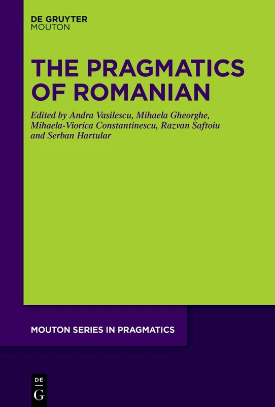 The Pragmatics of Romanian (Mouton Series in Pragmatics [MSP], 30)