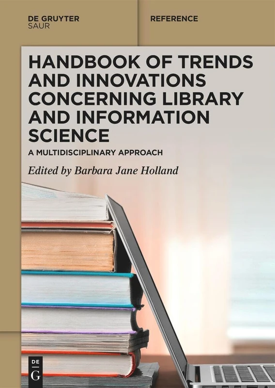 Handbook of Trends and Innovations Concerning Library and Information Science: A Multidisciplinary Approach (De Gruyter Reference)