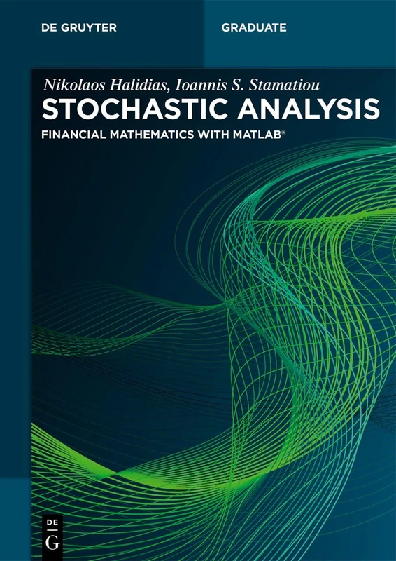 Stochastic Analysis: Financial Mathematics with Matlab® (De Gruyter Textbook)
