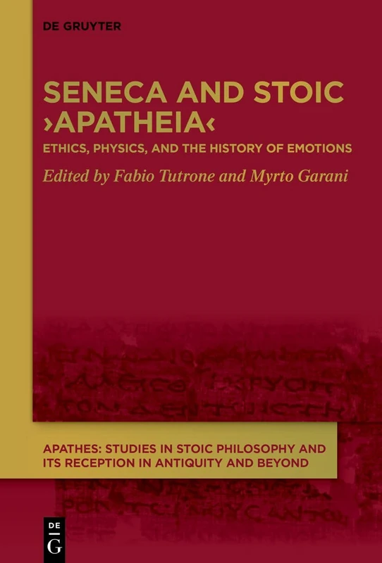 De Gruyter Seneca and Stoic Apatheia - Philosophy Book
