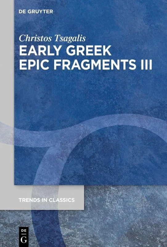 Early Greek Epic Fragments III: Epics on Herakles and Theseus: Panyassis’ ›Herakleia‹ and the ›Theseis‹: 165 (Trends in Classics - Supplementary Volumes, 165)