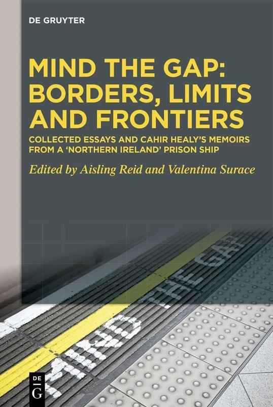 Mind the Gap: Borders, Limits and Frontiers: Collected Essays and Cahir Healy’s Memoirs from a ‘Northern Ireland’ Prison Ship - Image 1