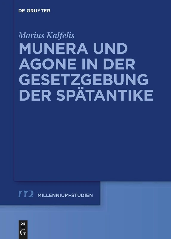 Munera Und Agone in Der Gesetzgebung Der Spätantike: 107 (Millennium-Studien / Millennium Studies)