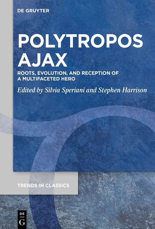 De Gruyter Polytropos Ajax: Roots, Evolution, and Reception