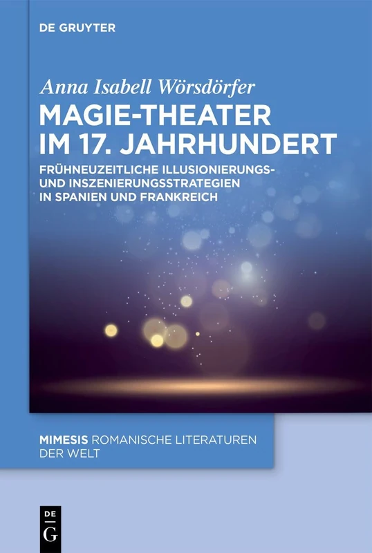 Magie-Theater Im 17. Jahrhundert: Frühneuzeitliche Illusionierungs- Und Inszenierungsstrategien in Spanien Und Frankreich: 117 (Mimesis) - Image 1