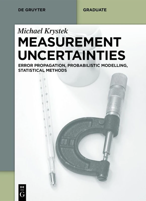 Measurement Uncertainties: Error Propagation, Probabilistic Modelling, Statistical Methods (De Gruyter Textbook)
