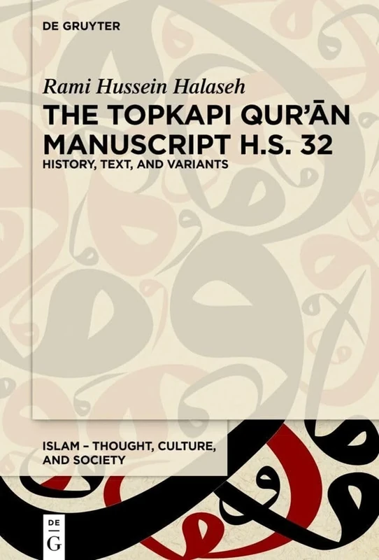 The Topkapı Qurʾān Manuscript H.S. 32: History, Text, and Variants: 7 (Islam – Thought, Culture, and Society, 7)