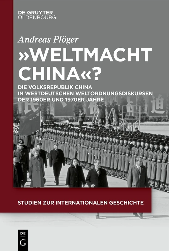 "Weltmacht China"?: Die Volksrepublik China in Westdeutschen Weltordnungsdiskursen Der 1960er Und 1970er Jahre: 61 (Studien Zur Internationalen Geschichte)