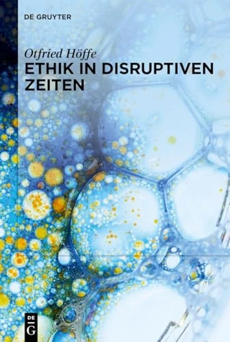 Ethik in Disruptiven Zeiten: Gesammelte Schriften Zu Medizinethik, Naturethik Und Wissenschaftsethik