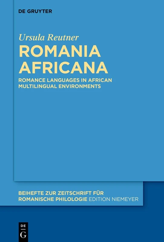 Romania Africana: Romance languages in African multilingual environments: 498 (Beihefte zur Zeitschrift fur Romanische Philologie, 498)