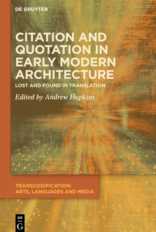 Citation and Quotation in Early Modern Architecture: Lost and Found in Translation: 5 (Transcodification: Arts, Languages and Media, 5)