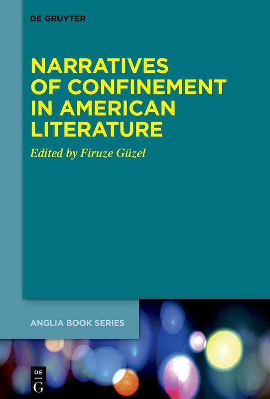 Narratives of Confinement in American Literature: 86 (Buchreihe Der Anglia / Anglia Book Series, 86)